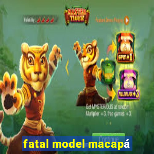 fatal model macapá