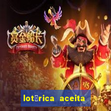 lot茅rica aceita pix para jogos