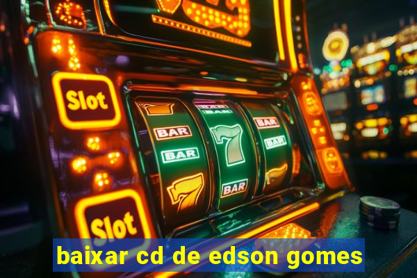 baixar cd de edson gomes