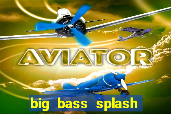 big bass splash slot online