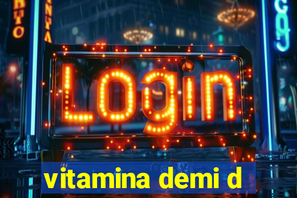 vitamina demi d