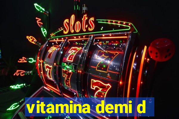 vitamina demi d