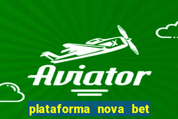 plataforma nova bet com bonus de cadastro