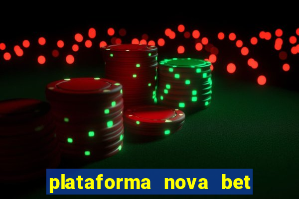 plataforma nova bet com bonus de cadastro