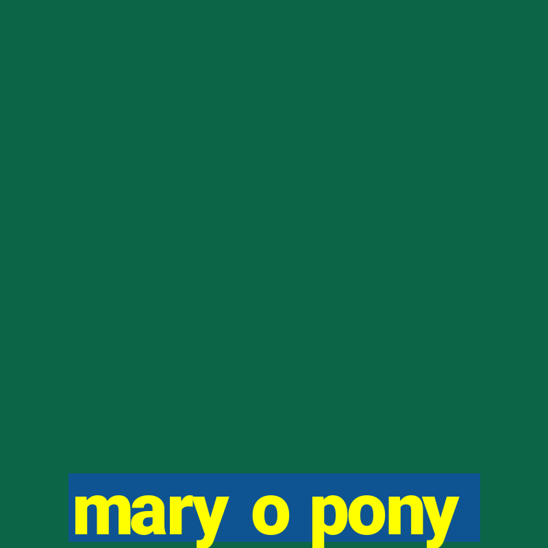 mary o pony