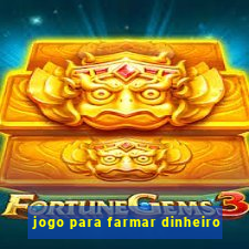 jogo para farmar dinheiro