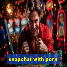 snapchat with porn