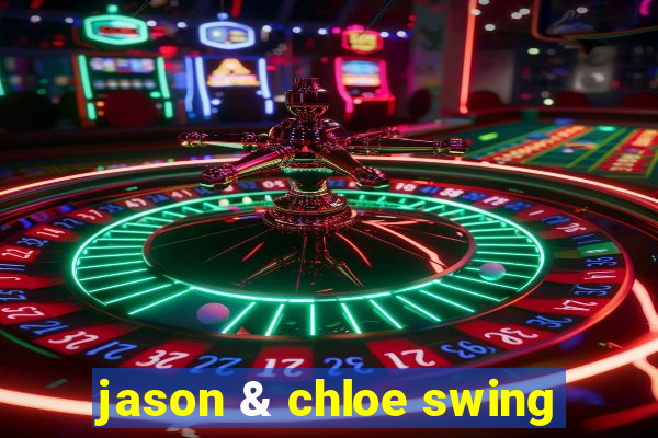 jason & chloe swing