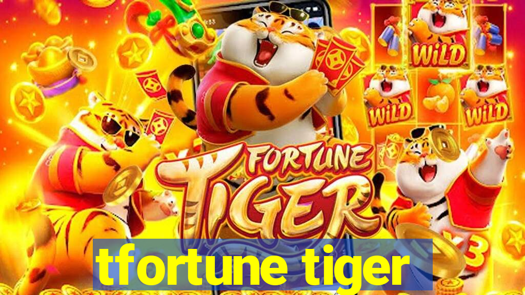 tfortune tiger