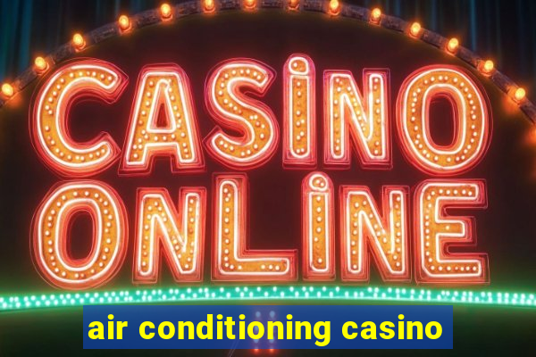 air conditioning casino