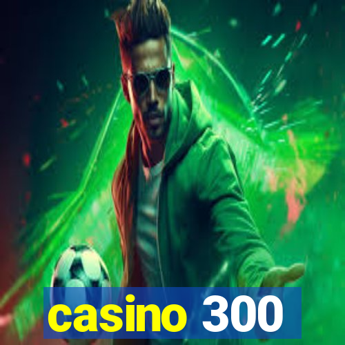 casino 300