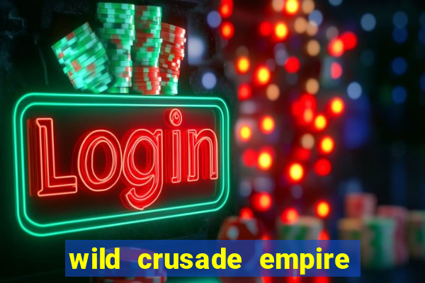 wild crusade empire treasures slot