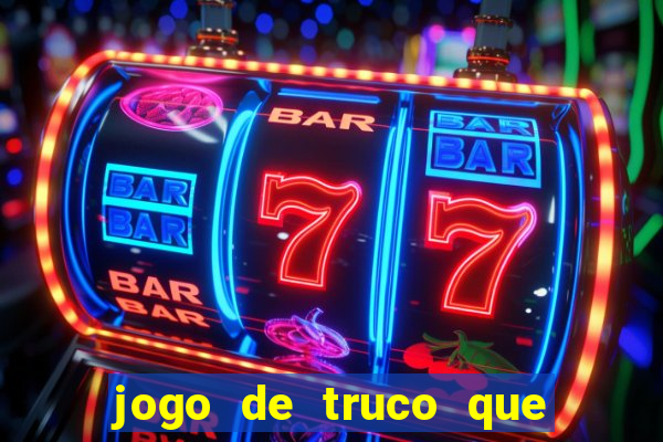 jogo de truco que paga dinheiro