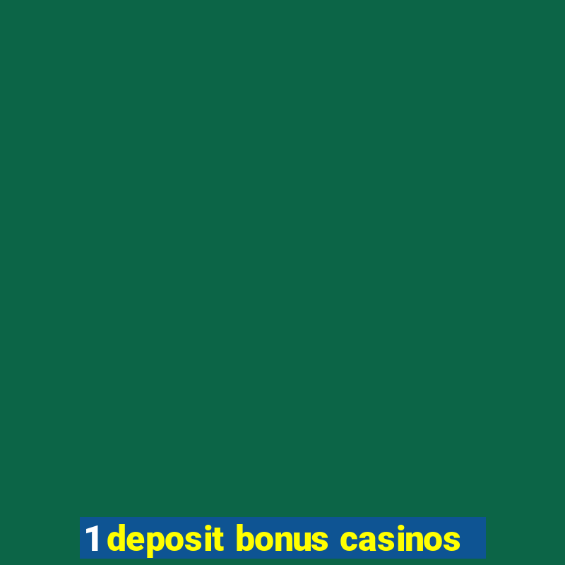 1 deposit bonus casinos