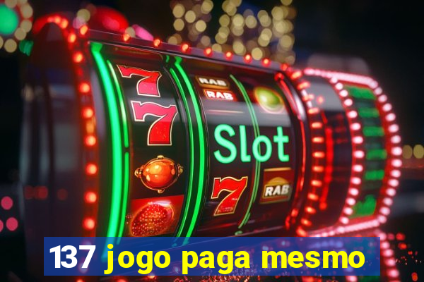 137 jogo paga mesmo