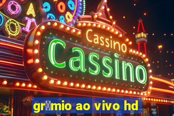 gr锚mio ao vivo hd