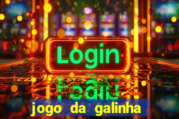 jogo da galinha que ganha dinheiro