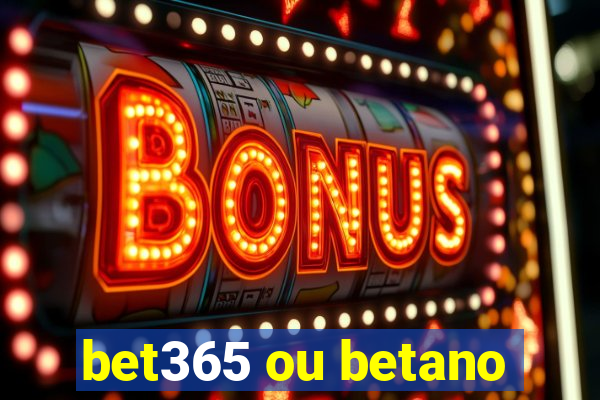 bet365 ou betano