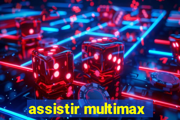 assistir multimax