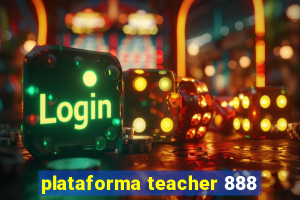 plataforma teacher 888