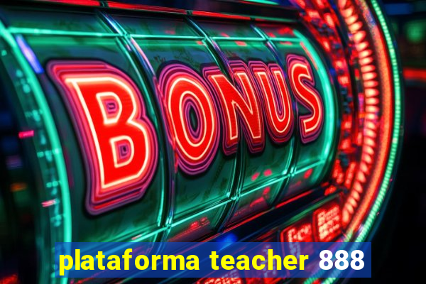 plataforma teacher 888