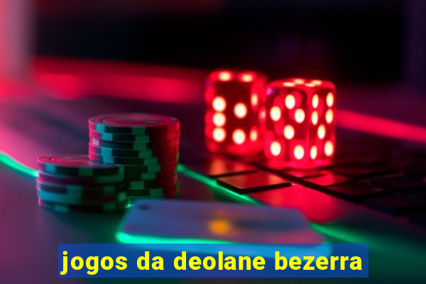 jogos da deolane bezerra