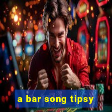 a bar song tipsy