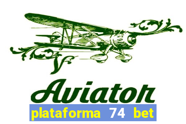 plataforma 74 bet 茅 confi谩vel