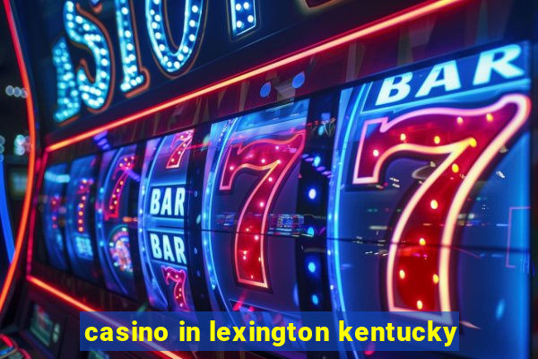 casino in lexington kentucky