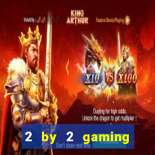 2 by 2 gaming online casino sites