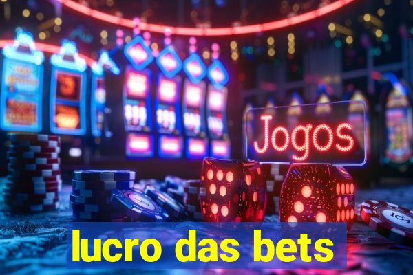 lucro das bets