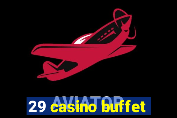 29 casino buffet