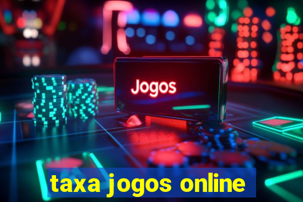 taxa jogos online