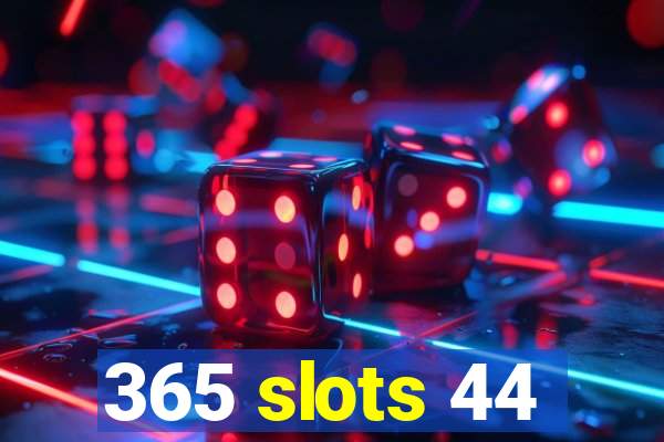 365 slots 44