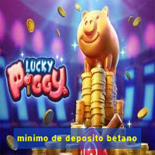 minimo de deposito betano