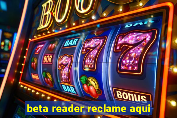 beta reader reclame aqui