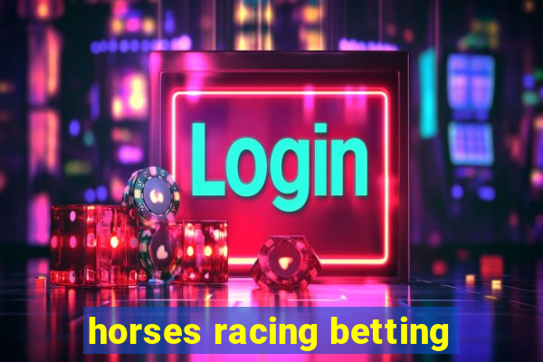 horses racing betting