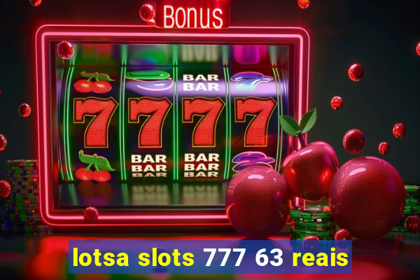 lotsa slots 777 63 reais