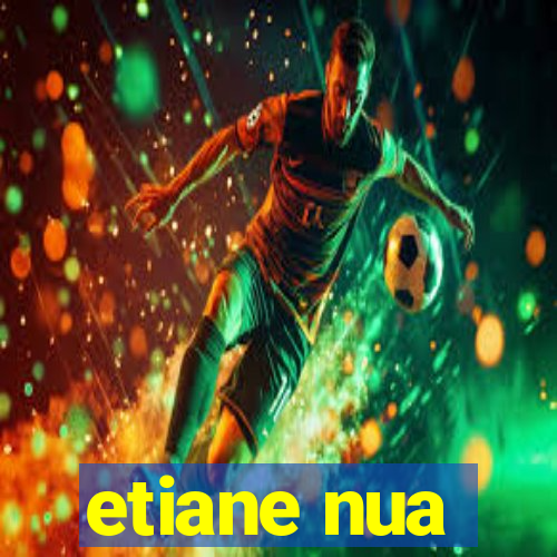 etiane nua