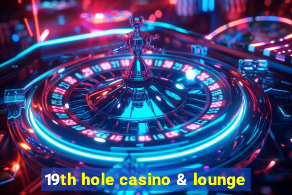 19th hole casino & lounge