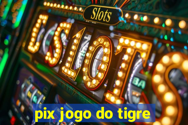 pix jogo do tigre