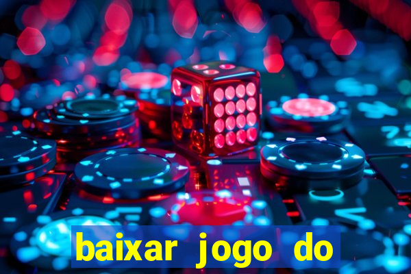 baixar jogo do tigre para ganhar dinheiro no cadastro