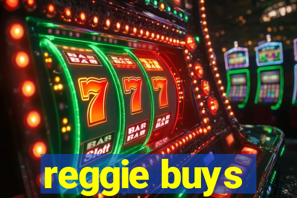 reggie buys