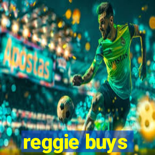 reggie buys