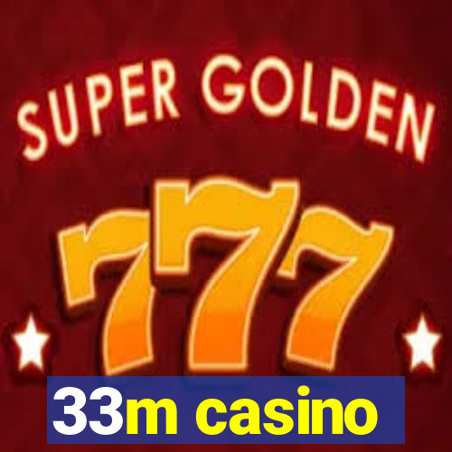 33m casino