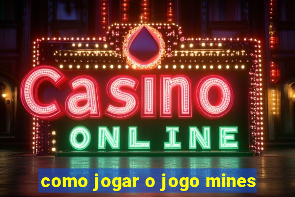 como jogar o jogo mines