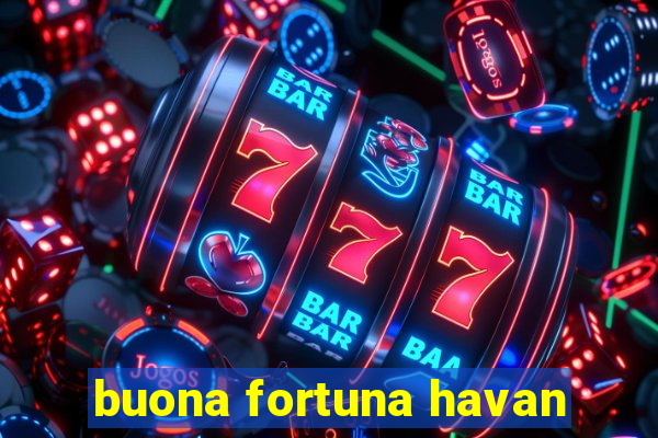 buona fortuna havan