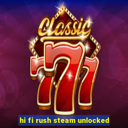 hi fi rush steam unlocked