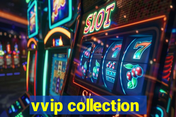 vvip collection