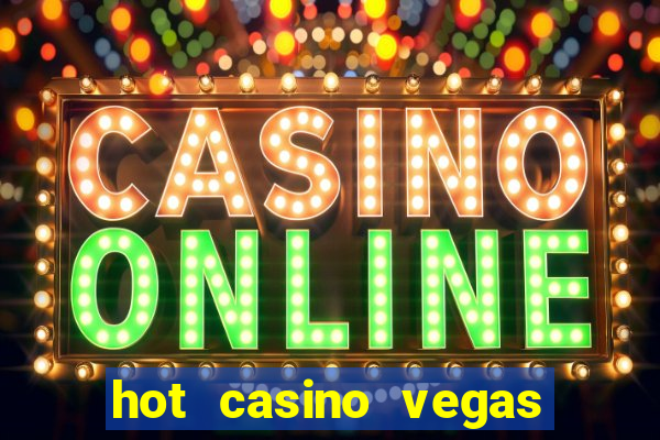 hot casino vegas slots games